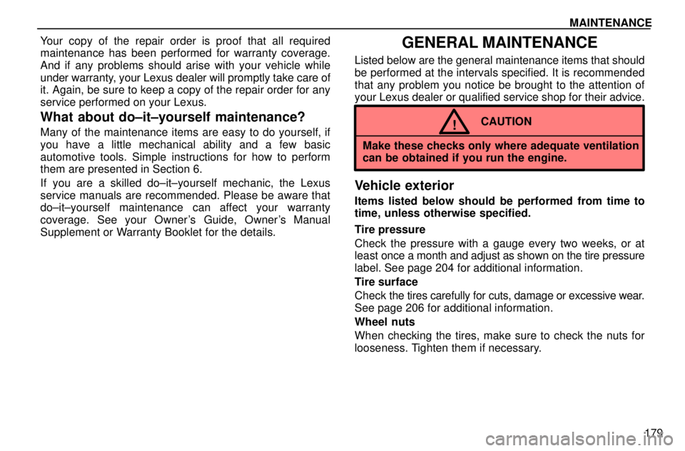 lexus LS400 1996  Audio System / 1996 LS400: MAINTENANCE  MAINTENANCE
179 Your copy of the repair order is proof that all required
maintenance has been performed for warranty coverage.
And if any problems should arise with your vehicle while
under warranty,