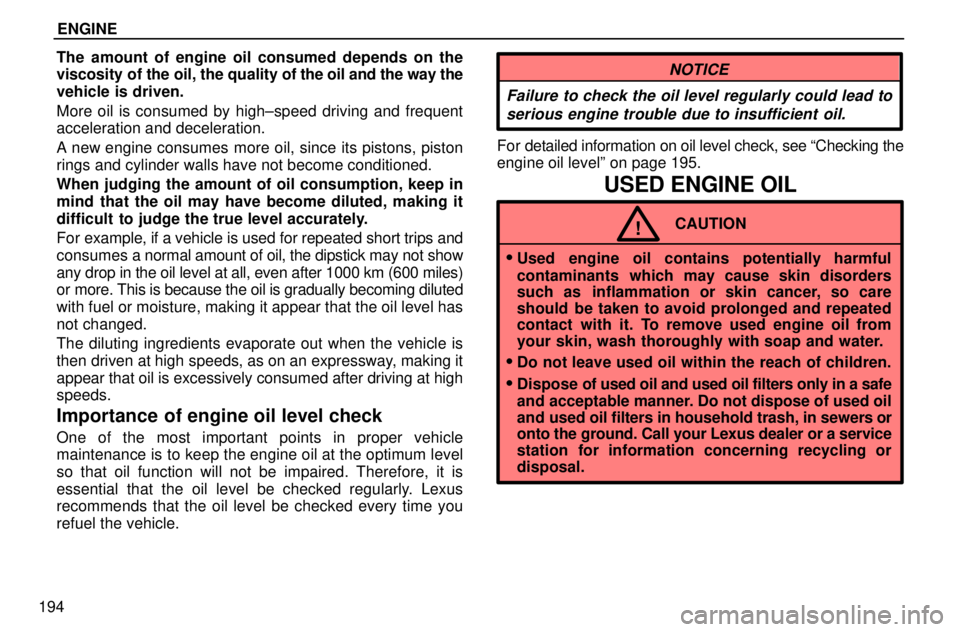 lexus LS400 1996  Audio System / 1996 LS400: ENGINE ENGINE
194The amount of engine oil consumed depends on the
viscosity of the oil, the quality of the oil and the way the
vehicle is driven.
More oil is consumed by high±speed driving and frequent
acce