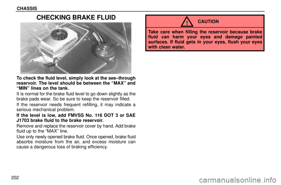 lexus LS400 1996  Audio System / 1996 LS400: CHASSIS CHASSIS
202
CHECKING BRAKE FLUID
To check the fluid level, simply look at the see±through
reservoir. The level should be between the ªMAXº and
ªMINº lines on the tank.
It is normal for the brake 