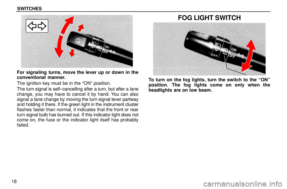 lexus LS400 1996  Engine / 1996 LS400: SWITCHES SWITCHES
18
For signaling turns, move the lever up or down in the
conventional  manner.
The ignition key must be in the ªONº position.
The turn signal is self±cancelling after a turn, but after a l