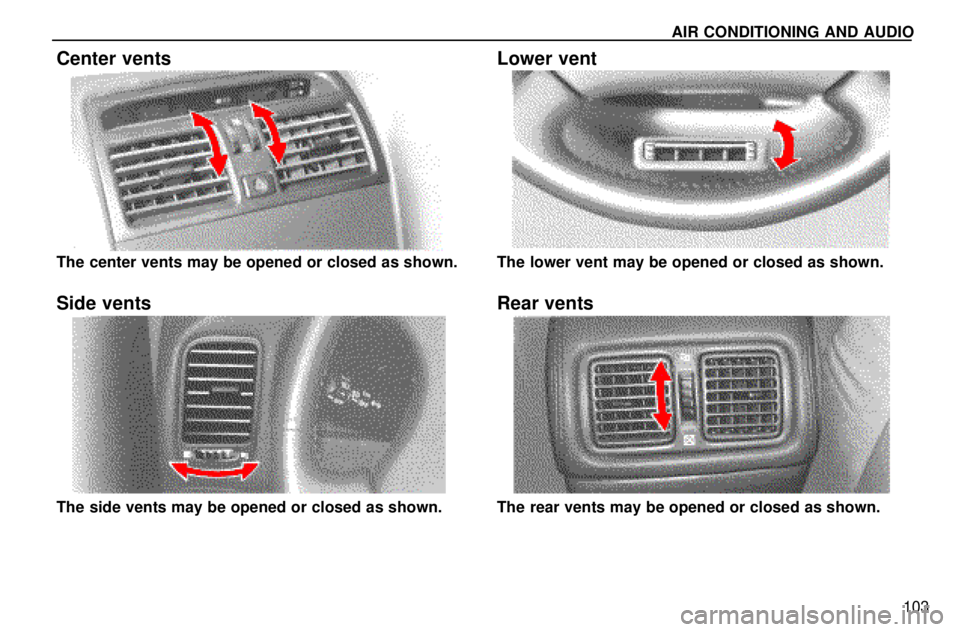 lexus LS400 1996 Engine / 1996 LS400: AUTOMATIC A/C CONTROLS AIR CONDITIONING AND AUDIO
103
Center vents
The center vents may be opened or closed as shown.
Side vents
The side vents may be opened or closed as shown.
Lower vent
The lower vent may be opened or cl lexus LS400 1996 Engine / 1996 LS400: AUTOMATIC A/C CONTROLS AIR CONDITIONING AND AUDIO
103
Center vents
The center vents may be opened or closed as shown.
Side vents
The side vents may be opened or closed as shown.
Lower vent
The lower vent may be opened or cl