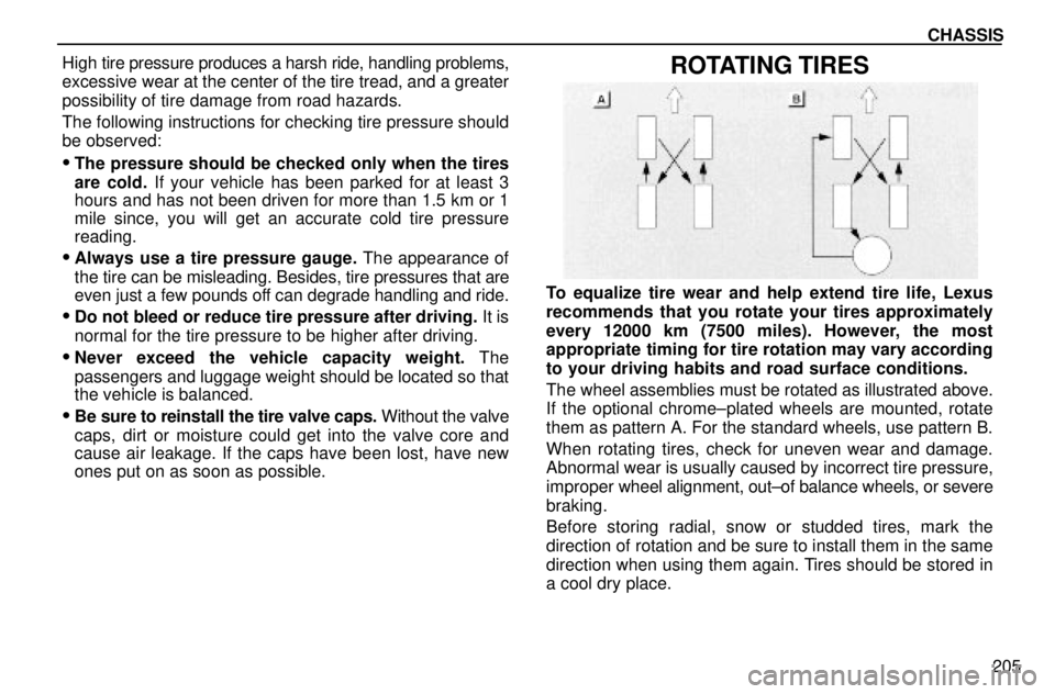 lexus LS400 1996  Engine / 1996 LS400: CHASSIS CHASSIS
205 High tire pressure produces a harsh ride, handling problems,
excessive wear at the center of the tire tread, and a greater
possibility of tire damage from road hazards.
The following instr