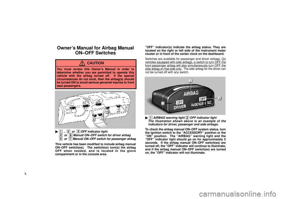 lexus LS400 1996  Gauges, Meters and Service Reminders / 1990 THROUGH 1997 AIRBAG SWITCH KIT 1.
Owners Manual for Airbag Manual
ON±OFF Switches
CAUTION
You must review this Owners Manual in order to
determine whether you are permitted to operate this
vehicle with the airbag turned off.  If