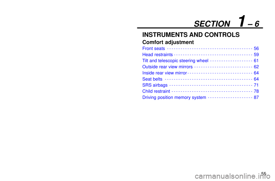 lexus LS400 1996  Gauges, Meters and Service Reminders / 1996 LS400: COMFORT ADJUSTMENT 55
SECTION  1 ± 6
INSTRUMENTS AND CONTROLS
Comfort adjustment
Front seats 56
Head restraints 59
Tilt and telescopic steering wheel 61
Outside rear view mirrors 62
Inside rear view mirror 64
Seat belt