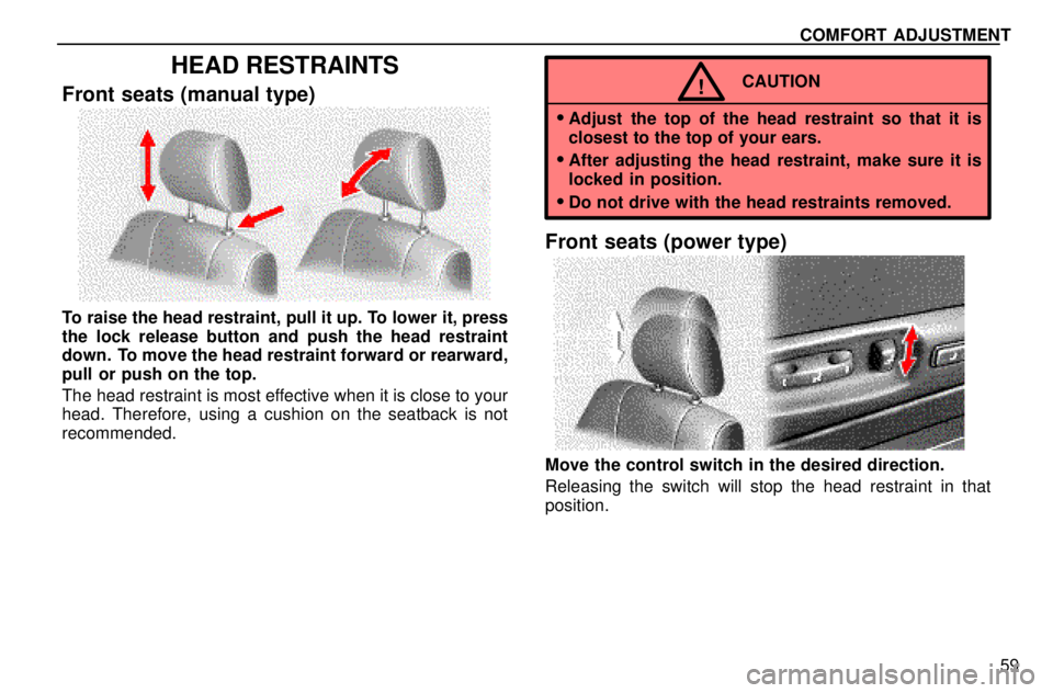 lexus LS400 1996  Gauges, Meters and Service Reminders / 1996 LS400: COMFORT ADJUSTMENT COMFORT ADJUSTMENT
59
HEAD RESTRAINTS
Front seats (manual type)
To raise the head restraint, pull it up. To lower it, press
the lock release button and push the head restraint
down.  To move the head 