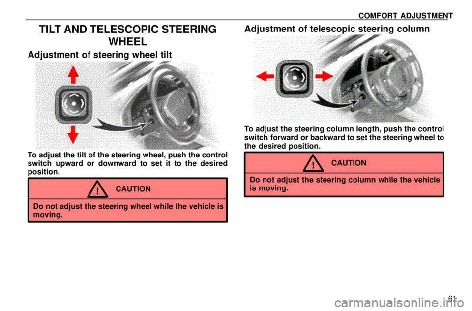 lexus LS400 1996  Gauges, Meters and Service Reminders / 1996 LS400: COMFORT ADJUSTMENT COMFORT ADJUSTMENT
61
TILT AND TELESCOPIC STEERING
WHEEL
Adjustment of steering wheel tilt
To adjust the tilt of the steering wheel, push the control
switch upward or downward to set it to the desired