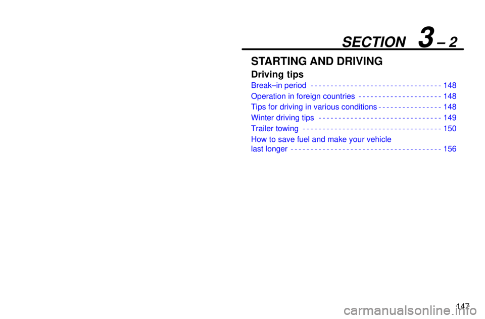 lexus LS400 1996  Gauges, Meters and Service Reminders / 1996 LS400: DRIVING TIPS 147
SECTION   3 ± 2
STARTING AND DRIVING
Driving tips
Break±in period 148
Operation in foreign countries 148
Tips for driving in various conditions 148
Winter driving tips 149
Trailer towing 150
How