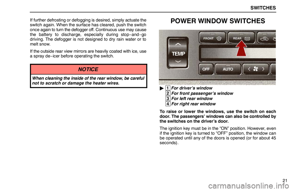 lexus LS400 1995  Air Conditioning and Audio / 1995 LS400: SWITCHES SWITCHES
21 If further defrosting or defogging is desired, simply actuate the
switch again. When the surface has cleared, push the switch
once again to turn the defogger off. Continuous use may cause
