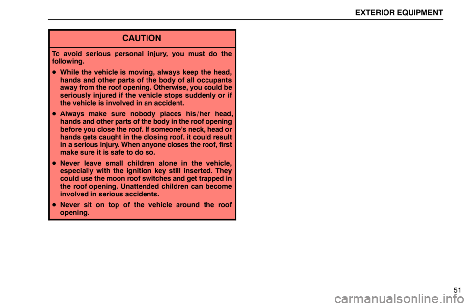 lexus LS400 1995  Air Conditioning and Audio / 1995 LS400: EXTERIOR EQUIPMENT EXTERIOR EQUIPMENT
51
CAUTION
To avoid serious personal injury, you must do the
following.
While the vehicle is moving, always keep the head,
hands and other parts of the body of all occupants
away f