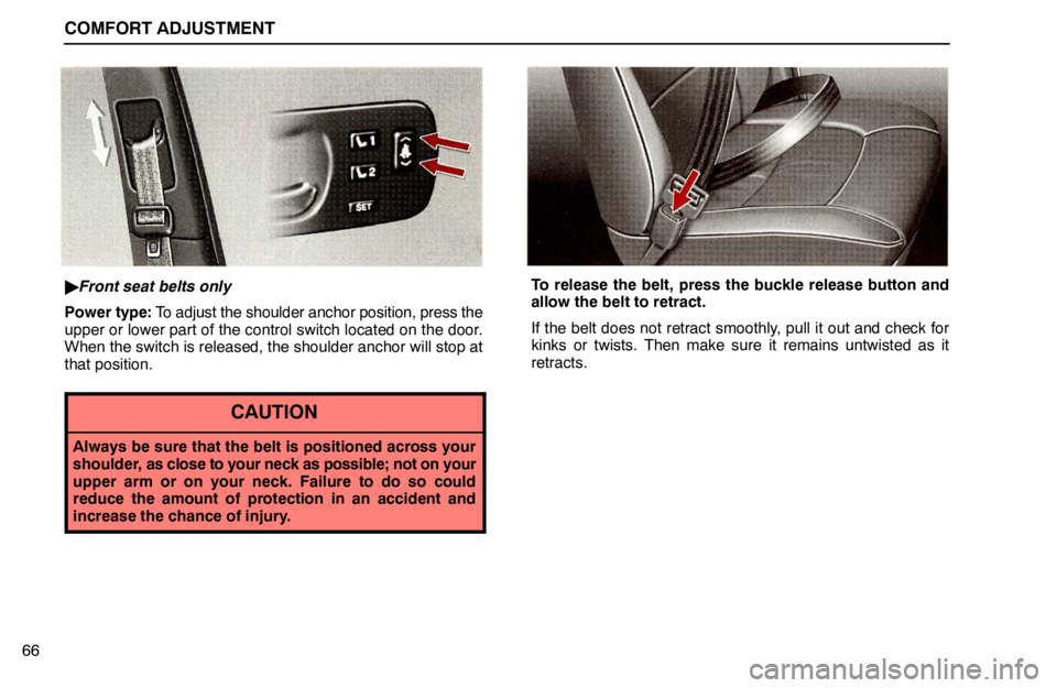 lexus LS400 1995  Air Conditioning and Audio / 1995 LS400: COMFORT ADJUSTMENT COMFORT ADJUSTMENT
66
Front seat belts only
Power type: To adjust the shoulder anchor position, press the
upper or lower part of the control switch located on the door.
When the switch is released, t