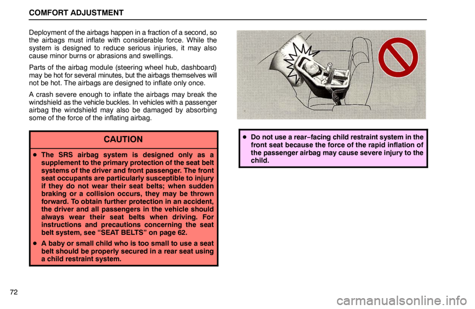 lexus LS400 1995  Air Conditioning and Audio / 1995 LS400: COMFORT ADJUSTMENT COMFORT ADJUSTMENT
72Deployment of the airbags happen in a fraction of a second, so
the airbags must inflate with considerable force. While the
system is designed to reduce serious injuries, it may al