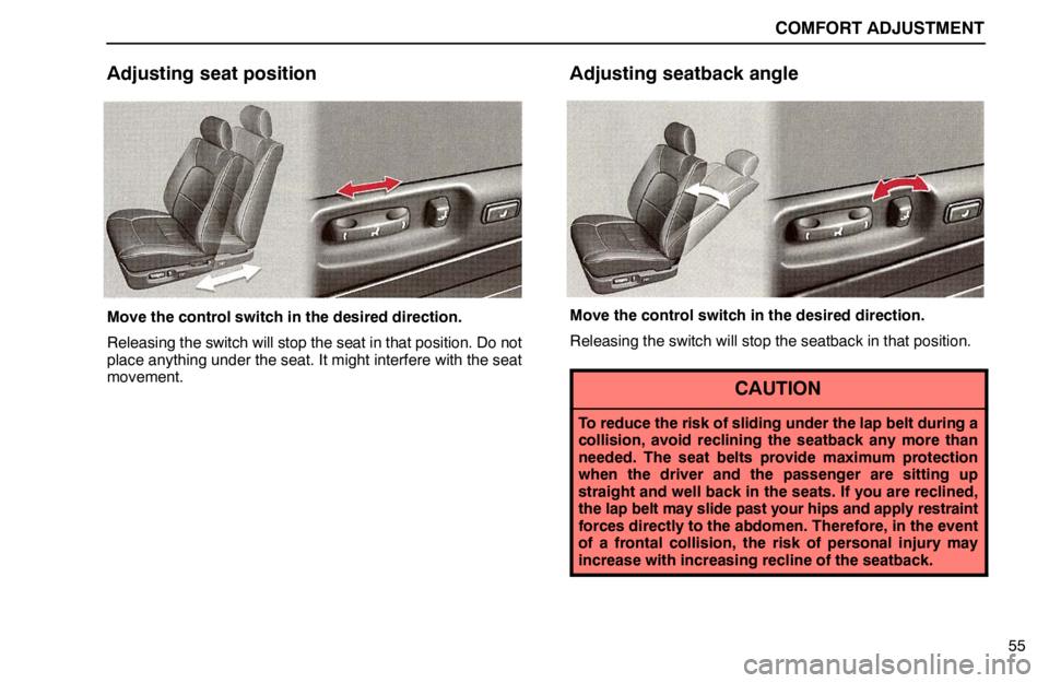 lexus LS400 1995  Air Conditioning and Audio / 1995 LS400: COMFORT ADJUSTMENT COMFORT ADJUSTMENT
55
Adjusting seat position
Move the control switch in the desired direction.
Releasing the switch will stop the seat in that position. Do not
place anything under the seat. It might