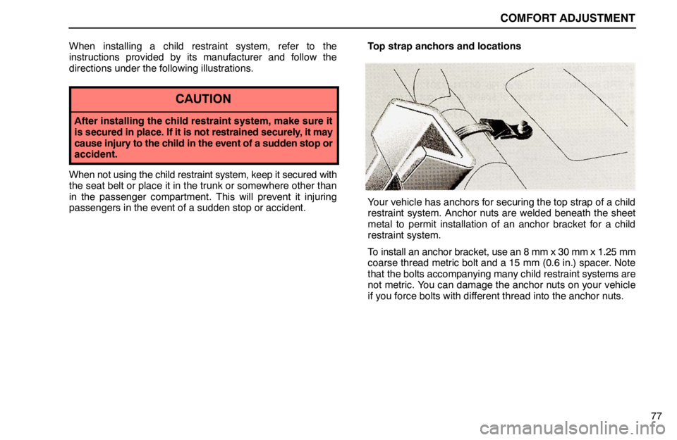 lexus LS400 1995  Air Conditioning and Audio / 1995 LS400: COMFORT ADJUSTMENT COMFORT ADJUSTMENT
77 When installing a child restraint system, refer to the
instructions provided by its manufacturer and follow the
directions under the following illustrations.
CAUTION
After instal