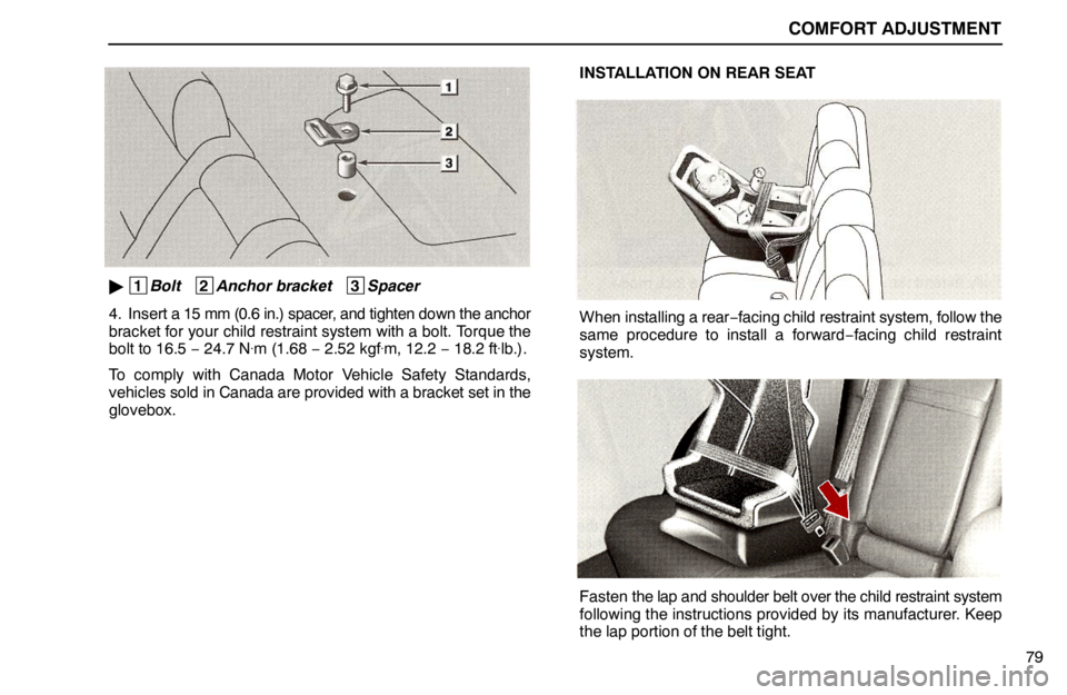 lexus LS400 1995  Air Conditioning and Audio / 1995 LS400: COMFORT ADJUSTMENT COMFORT ADJUSTMENT
79
 1
Bolt   2
Anchor bracket   3
Spacer
4. Insert a 15 mm (0.6 in.) spacer, and tighten down the anchor
bracket for your child restraint system with a bolt. Torque the
bolt to 16.