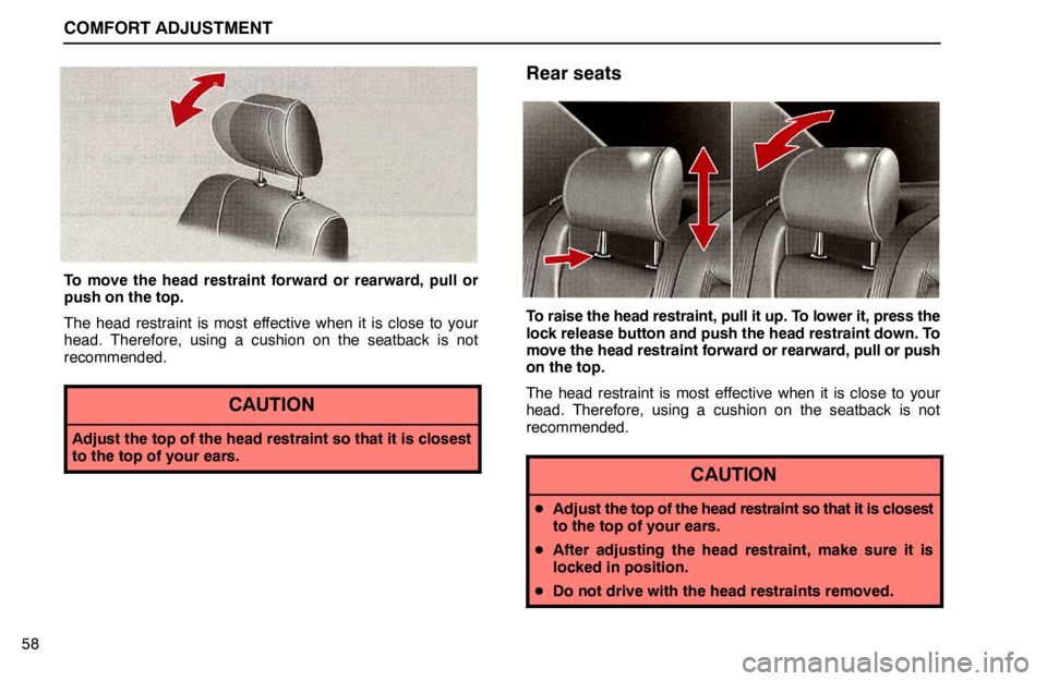 lexus LS400 1995  Air Conditioning and Audio / 1995 LS400: COMFORT ADJUSTMENT COMFORT ADJUSTMENT
58
To move the head restraint forward or rearward, pull or
push on the top.
The head restraint is most effective when it is close to your
head. Therefore, using a cushion on the sea