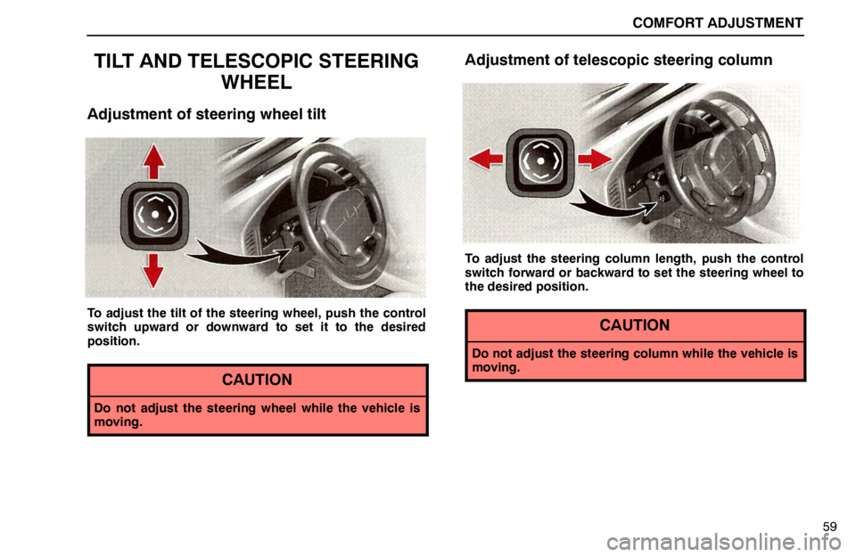 lexus LS400 1995  Air Conditioning and Audio / 1995 LS400: COMFORT ADJUSTMENT COMFORT ADJUSTMENT
59
TILT AND TELESCOPIC STEERING
WHEEL
Adjustment of steering wheel tilt
To adjust the tilt of the steering wheel, push the control
switch upward or downward to set it to the desired