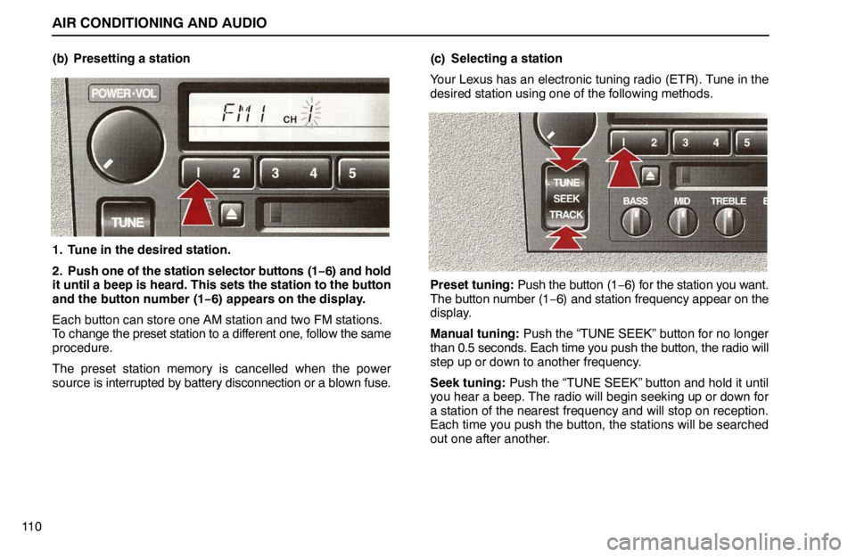 lexus LS400 1995  Air Conditioning and Audio / 1995 LS400: AIR CONDITIONING AND AUDIO AIR CONDITIONING AND AUDIO
11 0(b) Presetting a station
1. Tune in the desired station.
2. Push one of the station selector buttons (1−6) and hold
it until a beep is heard. This sets the station to 