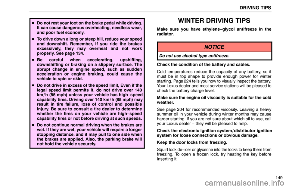 lexus LS400 1995  Air Conditioning and Audio / 1995 LS400: DRIVING TIPS DRIVING TIPS
149
Do not rest your foot on the brake pedal while driving.
It can cause dangerous overheating, needless wear,
and poor fuel economy.
To drive down a long or steep hill, reduce your spe