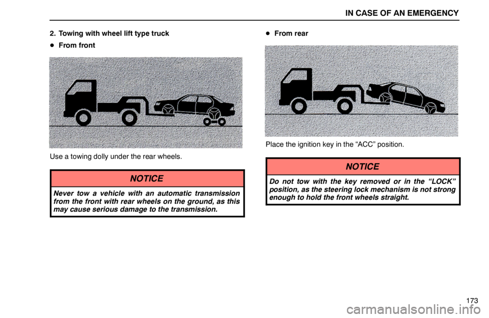 lexus LS400 1995  Air Conditioning and Audio / 1995 LS400: IN CASE OF AN EMERGENCY IN CASE OF AN EMERGENCY
173 2. Towing with wheel lift type truck
From front
Use a towing dolly under the rear wheels.
NOTICE
Never tow a vehicle with an automatic transmission
from the front with rea