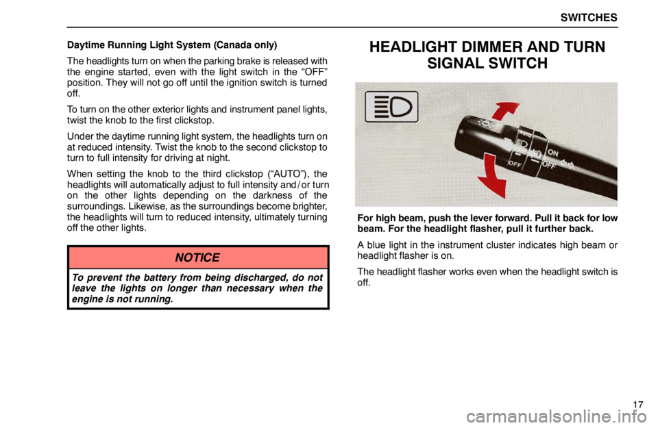 lexus LS400 1995  Electrical Components / 1995 LS400: SWITCHES SWITCHES
17 Daytime Running Light System (Canada only)
The headlights turn on when the parking brake is released with
the engine started, even with the light switch in the “OFF”
position. They wil