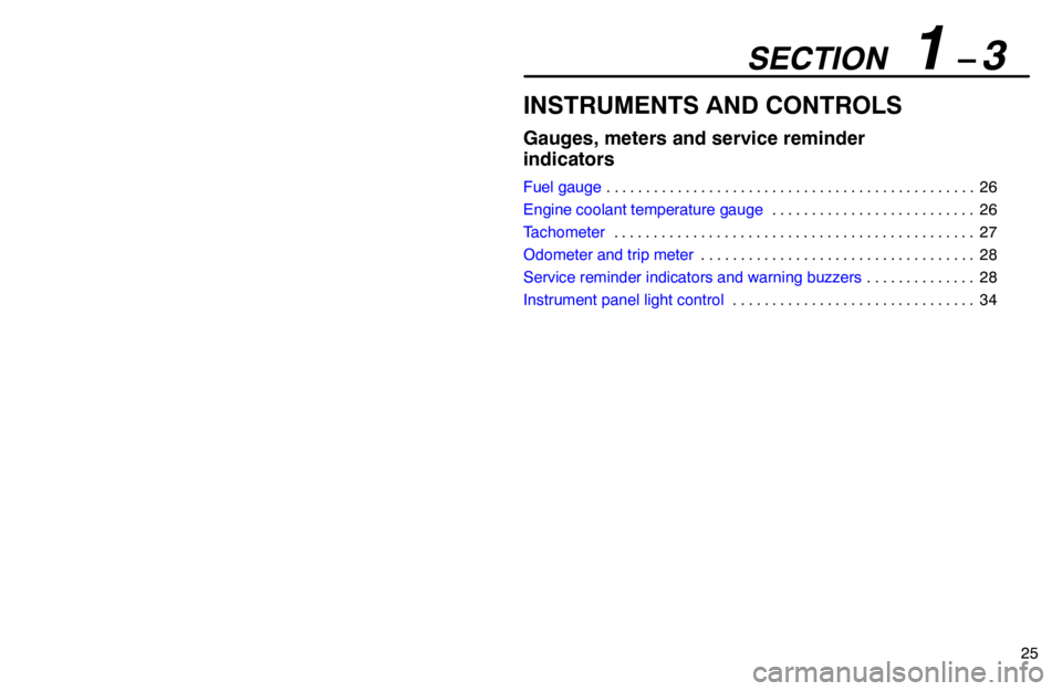 lexus LS400 1995  Electrical Components / 1995 LS400: GAUGES, METERS AND SERVICE REMINDER INDICATORS SECTION   1 – 3
25
INSTRUMENTS AND CONTROLS
Gauges, meters and service reminder
indicators
Fuel gauge26 . . . . . . . . . . . . . . . . . . . . . . . . . . . . . . . . . . . . . . . . . . . . . . . 