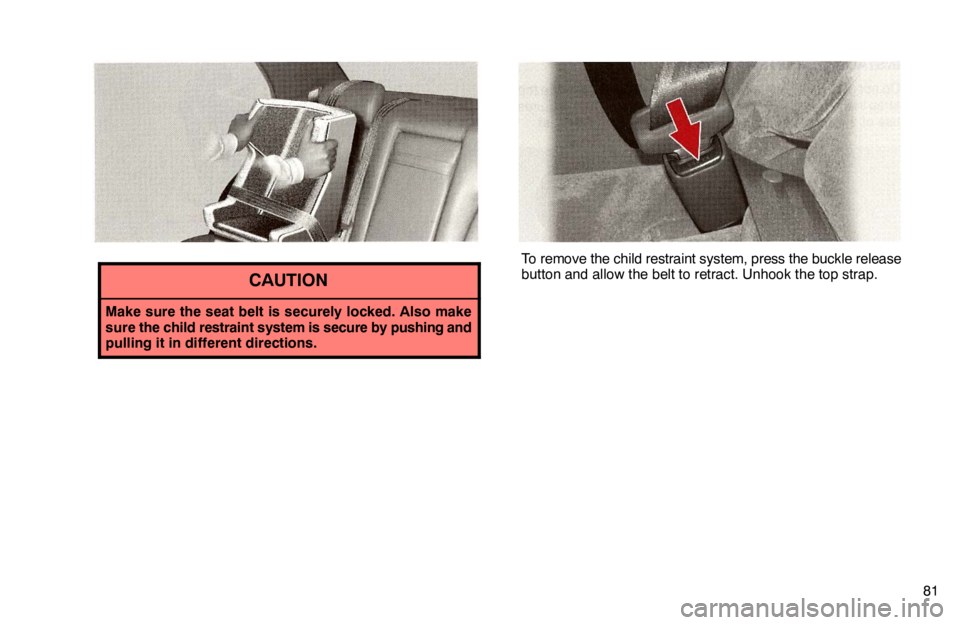 lexus LS400 1995  Electrical Components / 1995 LS400: COMFORT ADJUSTMENT 81
CAUTION
Make sure the seat belt is securely locked. Also make
sure the child restraint system is secure by pushing and
pulling it in different directions.
To remove the child restraint system, pres