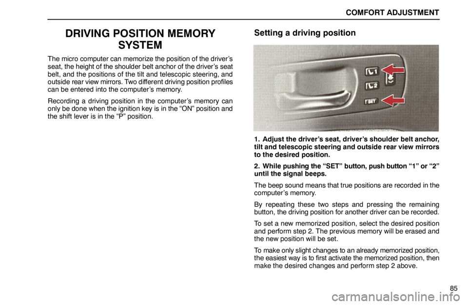 lexus LS400 1995  Electrical Components / 1995 LS400: COMFORT ADJUSTMENT COMFORT ADJUSTMENT
85
DRIVING POSITION MEMORY
SYSTEM
The micro computer can memorize the position of the driver’s
seat, the height of the shoulder belt anchor of the driver’s seat
belt, and the po