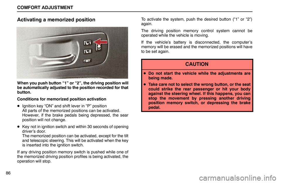 lexus LS400 1995 Electrical Components / 1995 LS400: COMFORT ADJUSTMENT COMFORT ADJUSTMENT
86
Activating a memorized position
When you push button “1” or “2”, the driving position will
be automatically adjusted to the position recorded for that
button.
Conditions lexus LS400 1995 Electrical Components / 1995 LS400: COMFORT ADJUSTMENT COMFORT ADJUSTMENT
86
Activating a memorized position
When you push button “1” or “2”, the driving position will
be automatically adjusted to the position recorded for that
button.
Conditions