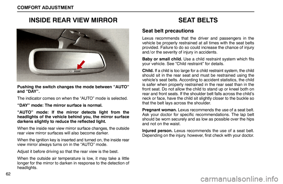 lexus LS400 1995  Electrical Components / 1995 LS400: COMFORT ADJUSTMENT COMFORT ADJUSTMENT
62
INSIDE REAR VIEW MIRROR
Pushing the switch changes the mode between “AUTO”
and “DAY”.
The indicator comes on when the “AUTO” mode is selected.
“DAY” mode: The mir