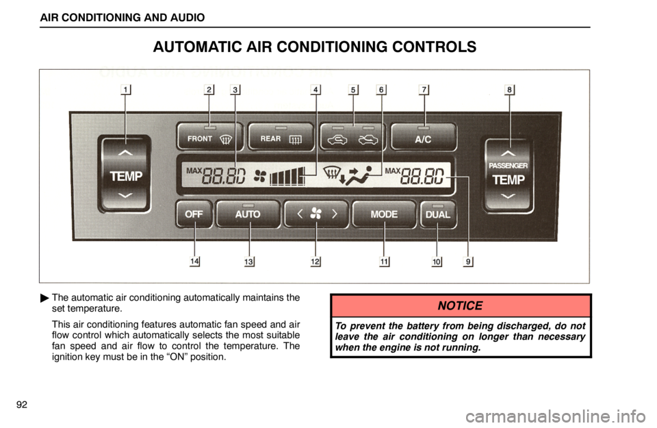 lexus LS400 1995  Electrical Components / 1995 LS400: AIR CONDITIONING AND AUDIO AIR CONDITIONING AND AUDIO
92
AUTOMATIC AIR CONDITIONING CONTROLS
The automatic air conditioning automatically maintains the
set temperature.
This air conditioning features automatic fan speed and ai