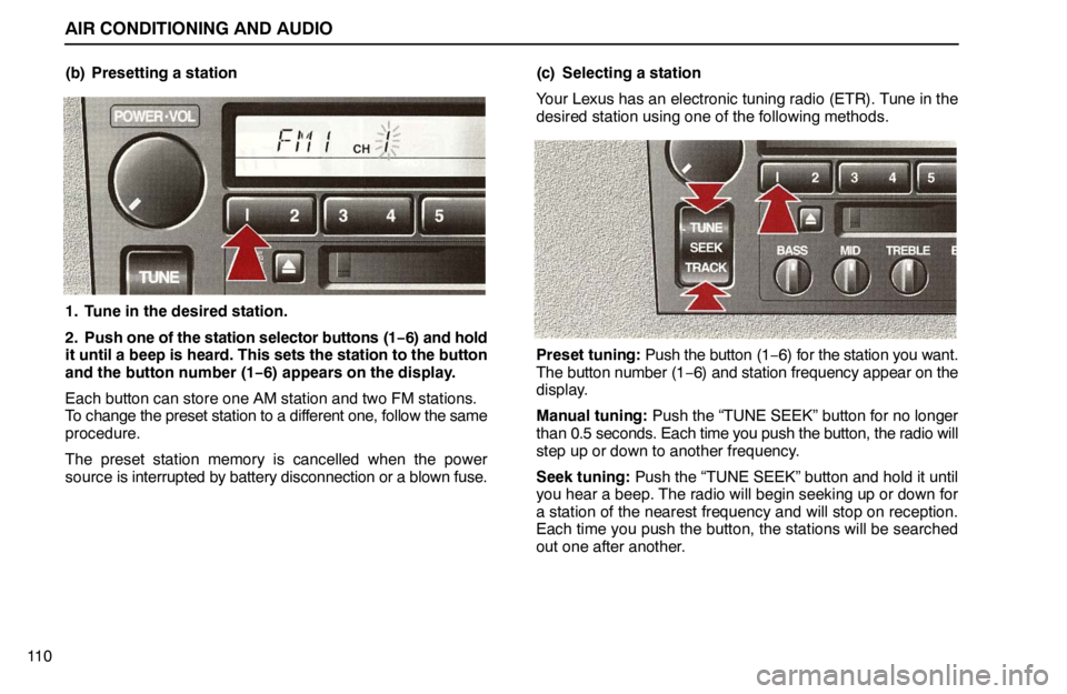 lexus LS400 1995 Electrical Components / 1995 LS400: AIR CONDITIONING AND AUDIO AIR CONDITIONING AND AUDIO
11 0(b) Presetting a station
1. Tune in the desired station.
2. Push one of the station selector buttons (1−6) and hold
it until a beep is heard. This sets the station to lexus LS400 1995 Electrical Components / 1995 LS400: AIR CONDITIONING AND AUDIO AIR CONDITIONING AND AUDIO
11 0(b) Presetting a station
1. Tune in the desired station.
2. Push one of the station selector buttons (1−6) and hold
it until a beep is heard. This sets the station to