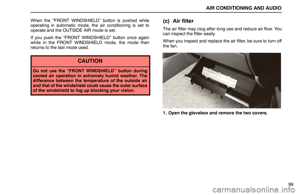 lexus LS400 1995  Electrical Components / 1995 LS400: AIR CONDITIONING AND AUDIO AIR CONDITIONING AND AUDIO
99 When the “FRONT WINDSHIELD” button is pushed while
operating in automatic mode, the air conditioning is set to
operate and the OUTSIDE AIR mode is set.
If you push th