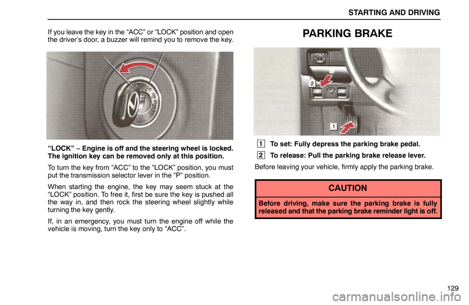 lexus LS400 1995  Electrical Components / 1995 LS400: STARTING AND DRIVING STARTING AND DRIVING
129 If you leave the key in the “ACC” or “LOCK” position and open
the driver’s door, a buzzer will remind you to remove the key.
“LOCK” − Engine is off and the ste
