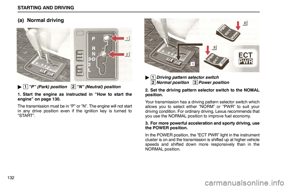 lexus LS400 1995  Electrical Components / 1995 LS400: STARTING AND DRIVING STARTING AND DRIVING
132
(a) Normal driving
 1
“P” (Park) position   2
“N” (Neutral) position
1. Start the engine as instructed in “How to start the
engine” on page 130.
The transmission 