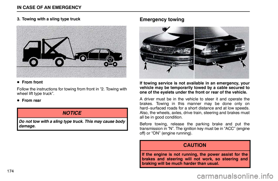 lexus LS400 1995  Electrical Components / 1995 LS400: IN CASE OF AN EMERGENCY IN CASE OF AN EMERGENCY
1743. Towing with a sling type truck
From front
Follow the instructions for towing from front in “2. Towing with
wheel lift type truck”.
From rear
NOTICE
Do not tow with 