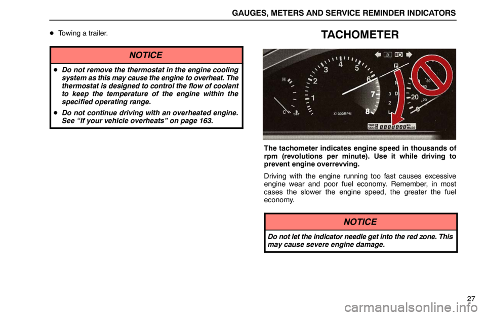 lexus LS400 1995  Interior Equipment / 1995 LS400: GAUGES, METERS AND SERVICE REMINDER INDICATORS GAUGES, METERS AND SERVICE REMINDER INDICATORS
27 Towing a trailer.
NOTICE
Do not remove the thermostat in the engine cooling
system as this may cause the engine to overheat. The
thermostat is desig