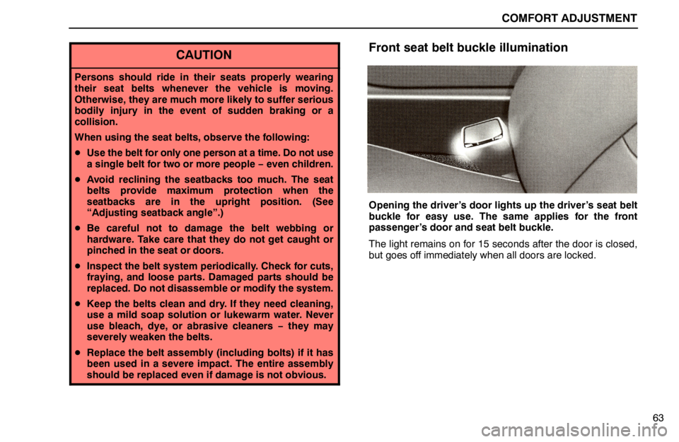 lexus LS400 1995  Interior Equipment / 1995 LS400: COMFORT ADJUSTMENT COMFORT ADJUSTMENT
63
CAUTION
Persons should ride in their seats properly wearing
their seat belts whenever the vehicle is moving.
Otherwise, they are much more likely to suffer serious
bodily injury 