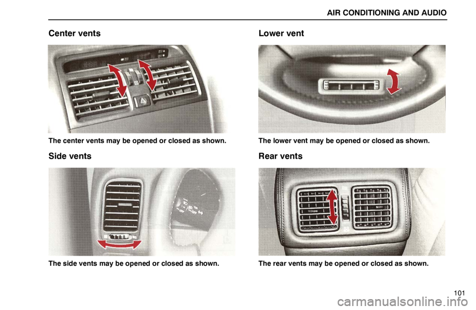 lexus LS400 1995  Interior Equipment / 1995 LS400: AIR CONDITIONING AND AUDIO AIR CONDITIONING AND AUDIO
101
Center vents
The center vents may be opened or closed as shown.
Side vents
The side vents may be opened or closed as shown.
Lower vent
The lower vent may be opened or cl