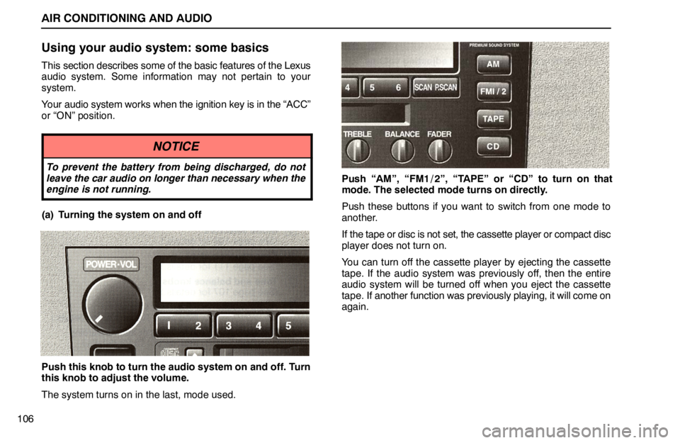 lexus LS400 1995  Interior Equipment / 1995 LS400: AIR CONDITIONING AND AUDIO AIR CONDITIONING AND AUDIO
106
Using your audio system: some basics
This section describes some of the basic features of the Lexus
audio system. Some information may not pertain to your
system.
Your a