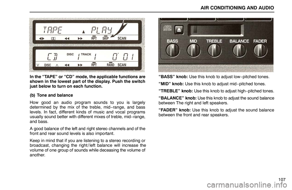 lexus LS400 1995  Interior Equipment / 1995 LS400: AIR CONDITIONING AND AUDIO AIR CONDITIONING AND AUDIO
107
In the “TAPE” or “CD” mode, the applicable functions are
shown in the lowest part of the display. Push the switch
just below to turn on each function.
(b) Tone a