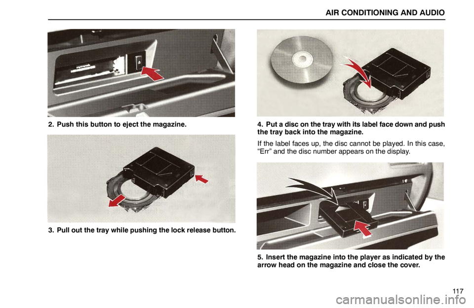 lexus LS400 1995  Interior Equipment / 1995 LS400: AIR CONDITIONING AND AUDIO AIR CONDITIONING AND AUDIO
11 7
2. Push this button to eject the magazine.
3. Pull out the tray while pushing the lock release button.
4. Put a disc on the tray with its label face down and push
the t