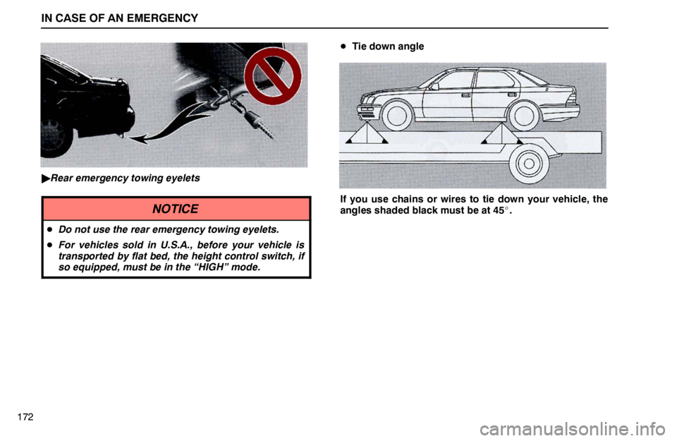 lexus LS400 1995  Interior Equipment / 1995 LS400: IN CASE OF AN EMERGENCY IN CASE OF AN EMERGENCY
172
Rear emergency towing eyelets
NOTICE
Do not use the rear emergency towing eyelets.
For vehicles sold in U.S.A., before your vehicle is
transported by flat bed, the heigh