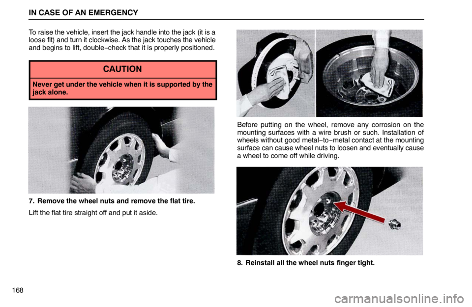 lexus LS400 1995  Interior Equipment / 1995 LS400: IN CASE OF AN EMERGENCY IN CASE OF AN EMERGENCY
168To raise the vehicle, insert the jack handle into the jack (it is a
loose fit) and turn it clockwise. As the jack touches the vehicle
and begins to lift, double−check that