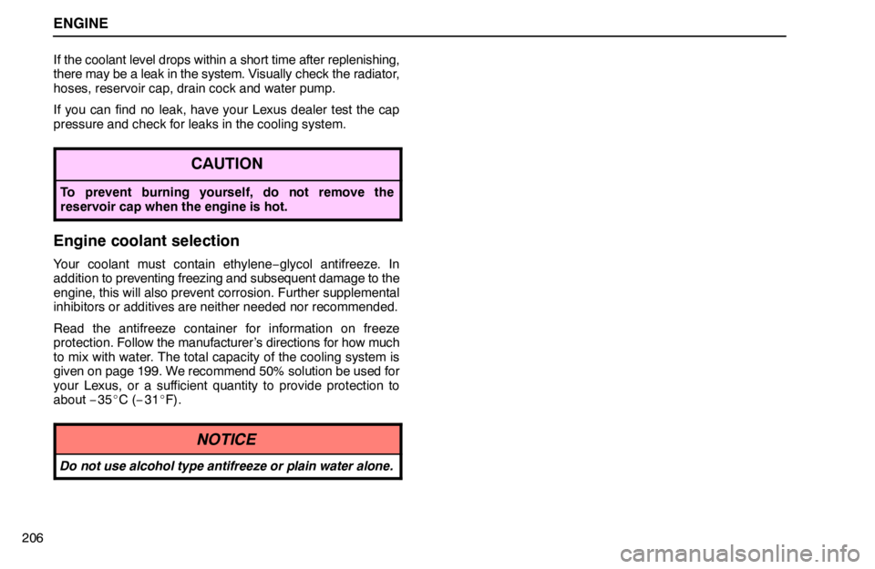 lexus LS400 1995  Interior Equipment / 1995 LS400: ENGINE ENGINE
206If the coolant level drops within a short time after replenishing,
there may be a leak in the system. Visually check the radiator,
hoses, reservoir cap, drain cock and water pump.
If you can