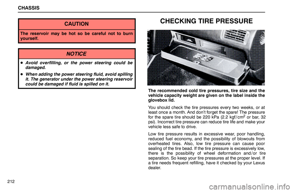 lexus LS400 1995  Interior Equipment / 1995 LS400: CHASSIS CHASSIS
212
CAUTION
The reservoir may be hot so be careful not to burn
yourself.
NOTICE
Avoid overfilling, or the power steering could be
damaged.
When adding the power steering fluid, avoid spillin