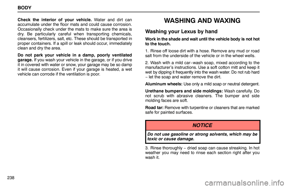 lexus LS400 1995  Interior Equipment / 1995 LS400: BODY BODY
238Check the interior of your vehicle. Water and dirt can
accumulate under the floor mats and could cause corrosion.
Occasionally check under the mats to make sure the area is
dry. Be particularl