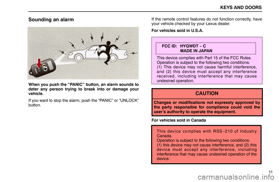 lexus LS400 1995  Gauges, Meters and Service Reminder Indicators / 1995 LS400: KEYS AND DOORS KEYS AND DOORS
11
Sounding an alarm
When you push the “PANIC” button, an alarm sounds to
deter any person trying to break into or damage your
vehicle.
If you want to stop the alarm, push the “PA