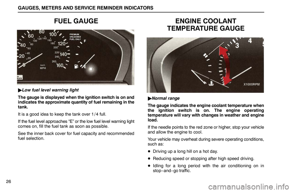 lexus LS400 1995  Gauges, Meters and Service Reminder Indicators / 1995 LS400: GAUGES, METERS AND SERVICE REMINDER INDICATORS GAUGES, METERS AND SERVICE REMINDER INDICATORS
26
FUEL GAUGE
Low fuel level warning light
The gauge is displayed when the ignition switch is on and
indicates the approximate quantity of fuel remainin