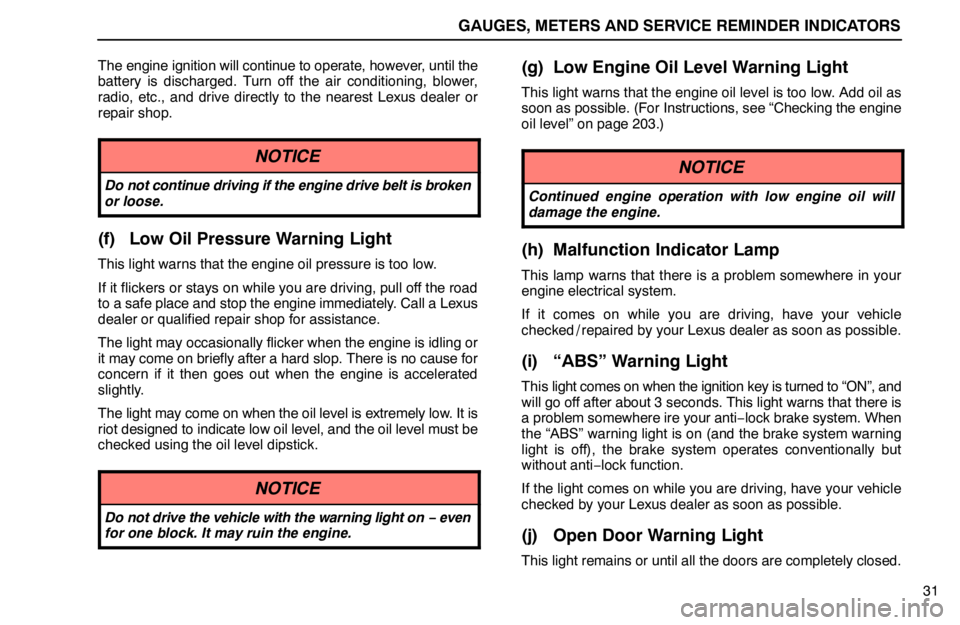 lexus LS400 1995  Gauges, Meters and Service Reminder Indicators / 1995 LS400: GAUGES, METERS AND SERVICE REMINDER INDICATORS GAUGES, METERS AND SERVICE REMINDER INDICATORS
31 The engine ignition will continue to operate, however, until the
battery is discharged. Turn off the air conditioning, blower,
radio, etc., and drive 