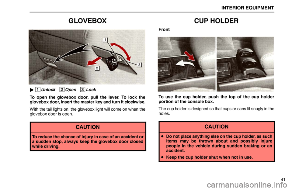 lexus LS400 1995  Gauges, Meters and Service Reminder Indicators / 1995 LS400: INTERIOR EQUIPMENT INTERIOR EQUIPMENT
41
GLOVEBOX
 1
Unlock   2
Open   3
Lock
To open the glovebox door, pull the lever. To lock the
glovebox door, insert the master key and turn it clockwise.
With the tail lights on, 